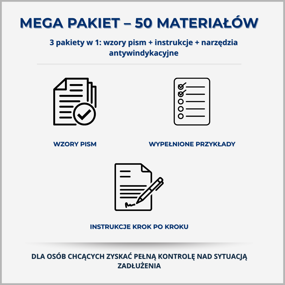 Mega Pakiet – 50 materiałów: pisma + instrukcje + antywindykacja Mega Pakiet – komplet 50 materiałów: wzory pism, instrukcje, antywindykacja, sąd, EPU, cesja.