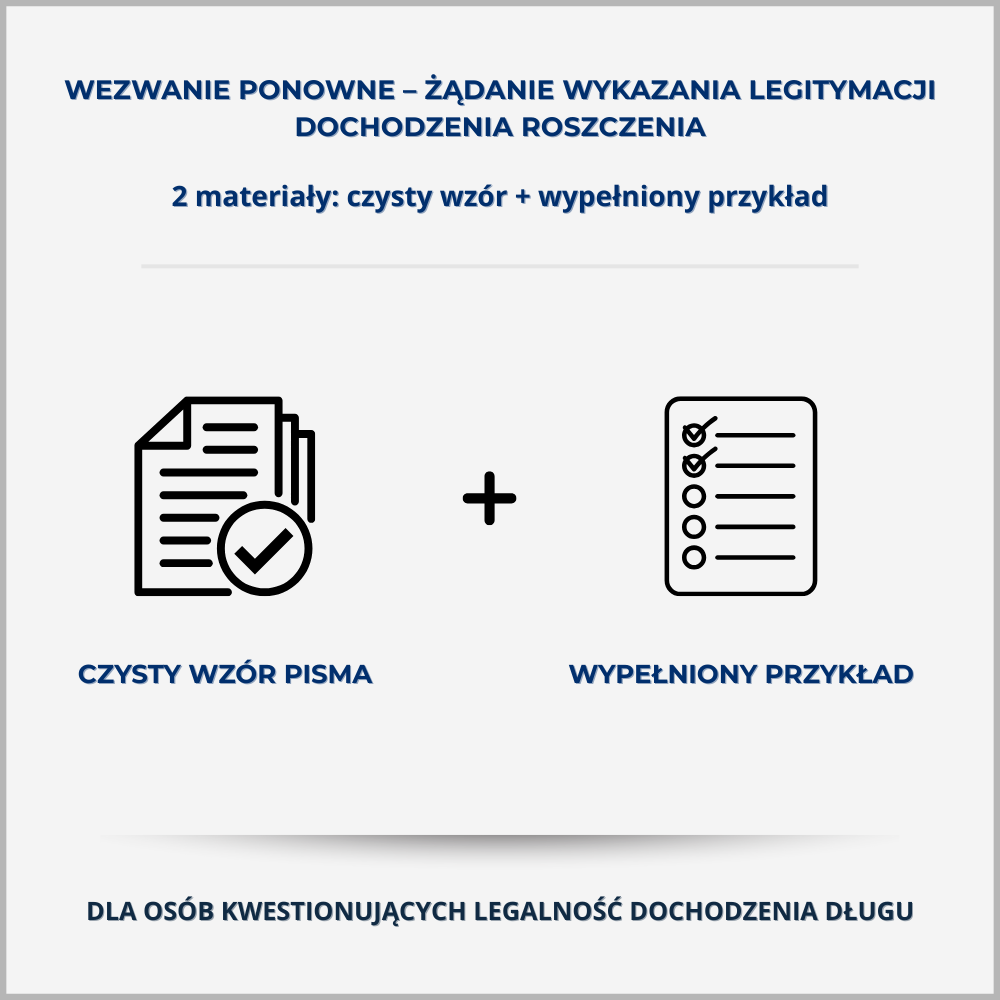 Wezwanie ponowne – żądanie wykazania legitymacji dochodzenia roszczenia – grafika produktu Grafika produktu – Wezwanie ponowne o wykazanie legitymacji dochodzenia roszczenia: czysty wzór pisma i wypełniony przykład dla osób kwestionujących prawo podmiotu do dochodzenia długu.